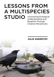 Lessons from a multispecies studio : uncovering ecological understanding and biophilia through creative reciprocity cover image