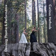 Devising Theatre and Performance : Curious Methods cover image