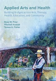 Applied arts and health : building bridges across arts, therapy, health, education, and community cover image