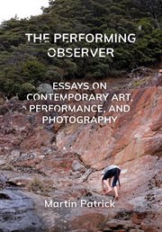 The Performing Observer : Essays on Contemporary Art, Performance and Photography cover image