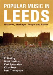 Popular Music in Leeds : Histories, Heritage, People and Places. Urban Music Studies cover image