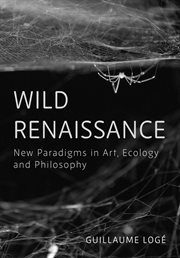 Wild Renaissance : New Paradigms in Art, Ecology, and Philosophy cover image