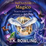 Dall'archivio Magico : Scritti Scelti Dal Mondo Di Harry Potter cover image