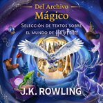 Del Archivo Mágico : Selección De Textos Sobre El Mundo De Harry Potter cover image