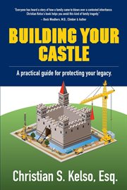 Building your castle. A Practical Guide for Protecting Your Legacy cover image