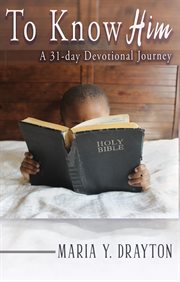 To know him. A 31-Day Devotional Journey cover image