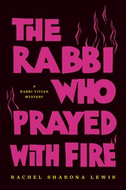 The rabbi who prayed with fire : a Rabbi Vivian mystery cover image