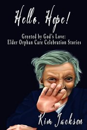 Hello, hope!: greeted by god's love. Elder Orphan Care Celebration Stories cover image