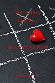 Because, love.... Twisted Doubles Part II cover image