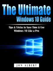 The ultimate windows 10 guide. Tips & Tricks to Save Time & Use Windows 10 Like a Pro cover image
