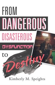 From dangerous, disastrous dysfunction to destiny cover image