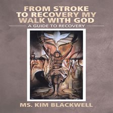 Cover image for From Stroke to Recovery My Walk with God