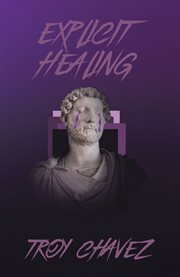 Explicit healing. Poetry & Screenplay cover image