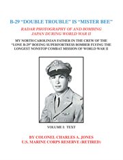 B-29 "double trouble" is "mister bee". Radar Photography and Bombing of Japan During World War Ii My North Carolinian Father in the Crew of cover image