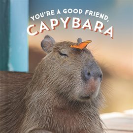 Cover image for You're a Good Friend, Capybara