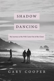Shadow dancing. My Journey as My Wife Came Out of the Closet cover image