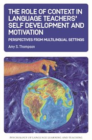 The role of context in language teachers' self development and motivation : perspectives from multilingual settings cover image