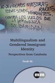 Multilingualism and gendered immigrant identity : perspectives from Catalonia cover image
