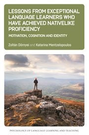Lessons from exceptional language learners who have achieved nativelike proficiency : motivation, cognition and identity cover image