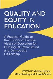 Quality and equity in education : a practical guide to the Council of Europe vision of education for plurilingual, intercultural and democratic citizenship cover image