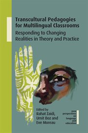 Transcultural Pedagogies for Multilingual Classrooms : Responding to Changing Realities in Theory and Practice. New Perspectives on Language and Education cover image