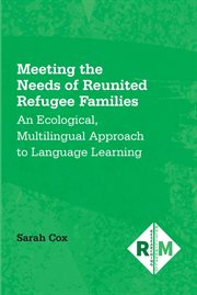 Meeting the Needs of Reunited Refugee Families : An Ecological, Multilingual Approach to Language Learning. Researching Multilingually cover image