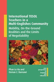 International TESOL teachers in a multi-Englishes community : mobility, on-the-ground realities and the limits of negotiability cover image