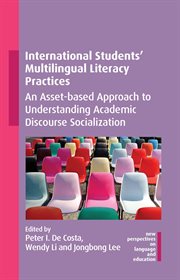 International students' multilingual literacy practices : an asset-based approach to understanding academic discourse socialization cover image
