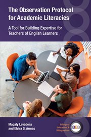 The Observation Protocol for Academic Literacies : A Tool for Building Expertise for Teachers of English Learners. Bilingual Education & Bilingualism cover image