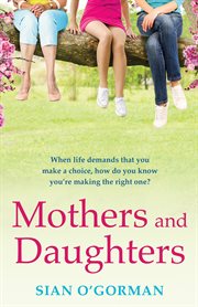 Mothers and daughters. A beautiful, uplifting family drama of love, life and destiny cover image