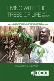 Living With the Trees of Life : A Practical Guide to Rebooting the Planet through Tropical Agriculture and Putting Farmers First cover image