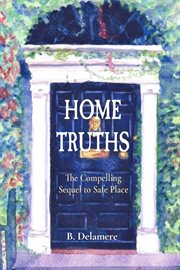 HOME TRUTHS : The Compelling Sequel to Safe Place cover image