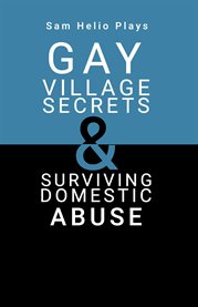 Sam Helio Plays - Gay Village Secrets & Surviving Domestic Abuse cover image