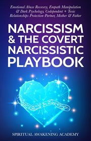 Narcissism & the covert narcissistic playbook. Emotional Abuse Recovery, Empath Manipulation& Dark Psychology, Codependent + Toxic Relationships Pr cover image