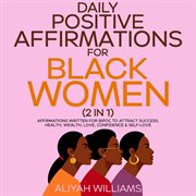 Daily positive affirmations for black women (2 in 1) : Affirmations Written for BIPOC to Attract Success, Health, Wealth, Love, Confidence & Self-Love cover image