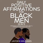 Daily positive affirmations for black men (2 in 1) reprogram your mind for success, wealth, confi cover image