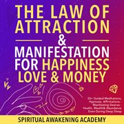 The law of attraction& manifestations for happiness love& money. 33+ Guided Meditations, Hypnosis, Affirmations- Manifesting Desires- Health, Wealth& Abundance Even cover image