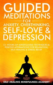 Guided meditations for anxiety, overthinking, self-love & depression : Love & Depression cover image