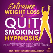 Extreme weight loss & quit smoking hypnosis (2 in 1). Guided Meditations, Positive Affirmations & Hypnosis For Rapid Fat Burn, Smoking Addiction Cessa cover image