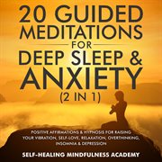 20 guided meditations for deep sleep & anxiety (2 in 1). Positive Affirmations & Hypnosis For Raising Your Vibration, Self-Love, Relaxation, Overthinking, In cover image