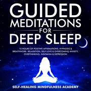 Guided meditations for deep sleep. 10 Hours Of Positive Affirmations, Hypnosis & Breathwork- Relaxation, Self-Love & Overcoming cover image