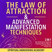 The law of attraction & advanced manifestation techniques (2 in 1). 50+ Meditations, Hypnosis, Affirmations & Strategies To Fulfil Your Desires- Money, Love, Abunda cover image