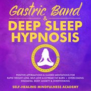 Gastric band & deep sleep hypnosis. Positive Affirmations & Guided Meditations For Rapid Weight Loss, Self-Love & Extreme Fat Bu cover image