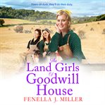 The land girls of Goodwill House cover image