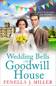 Wedding Bells at Goodwill House : The BRAND NEW instalment in Fenella J. Miller's Goodwill House historical saga series for 2023 cover image