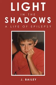 Light in the shadows. A Life of Epilepsy cover image