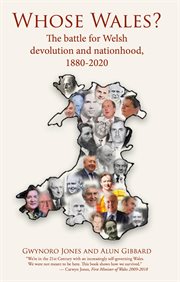 Whose wales?. The battle for Welsh devolution and nationhood, 1880-2020 cover image
