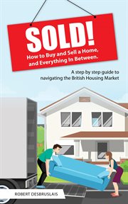 Sold!. How to Buy and Sell a Home, and Everything In Between cover image
