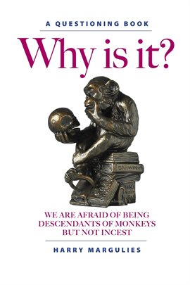 Cover image for Why Is It ... We are Afraid of Being Descendants of Monkeys but Not Incest?