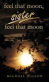 Feel that moon, sister, feel that moon cover image